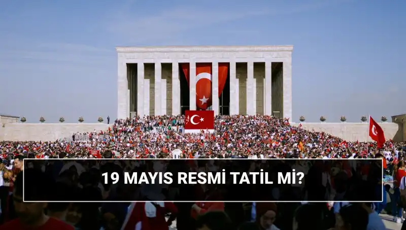 19 Mayıs Resmi Tatil mi? Bayramı ve Tarihi Önemi Nedir?