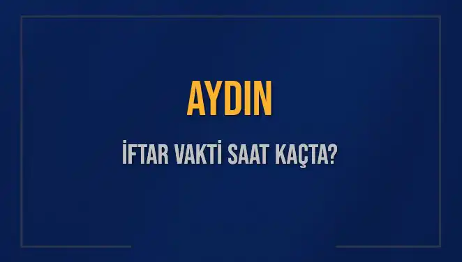 Aydın'da İftar Vaktine Sayılı Dakikalar: Bugün Hangi Saatte Başlıyor?