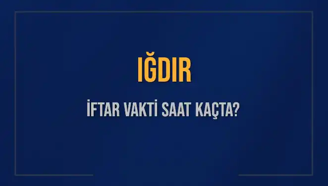 Iğdır İftar Vakti: Bugün Ezan Saati ve Kalan Süreyi Öğrenin!