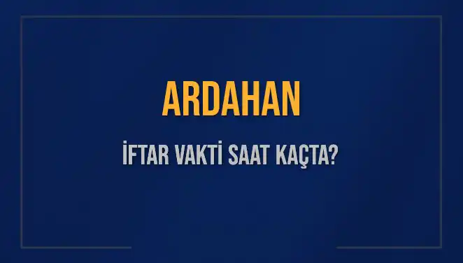 Ardahan İftar Saati: 4 Mart 2025 İçin Detaylar