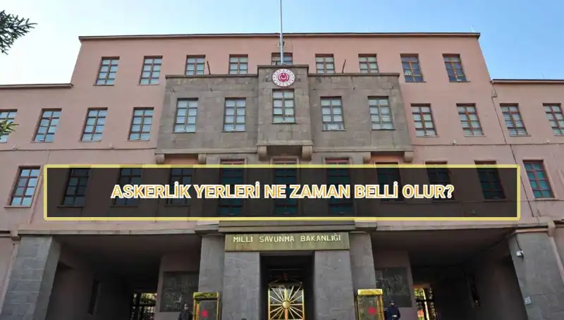 2025 Mayıs Celbi Askerlik Yerleri Sorgulama Süreci ve Tarihleri