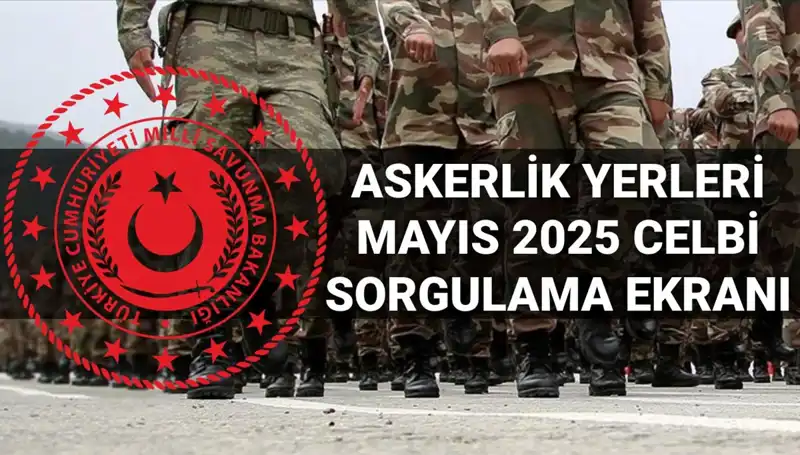 Askerlik Yerleri Açıklandı: Mayıs Celbi Sıra Sıra Sorgulama Ekranı