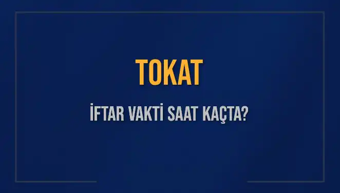 Tokat'ta İftar Vakti Ne Zaman? 2025 İftar Saatleri Açıklandı!