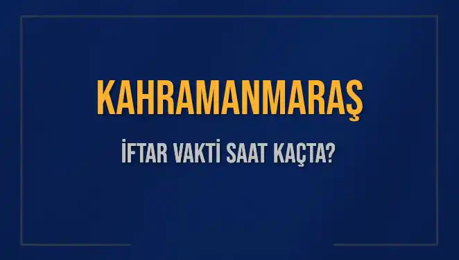 Kahramanmaraş İftar Vakti: 4 Mart 2025’te Akşam Ezanı Ne Zaman Okunacak?