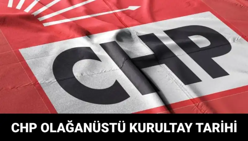 CHP Olağanüstü Kurultayı 2025: Adaylar ve tarih merakla bekleniyor!