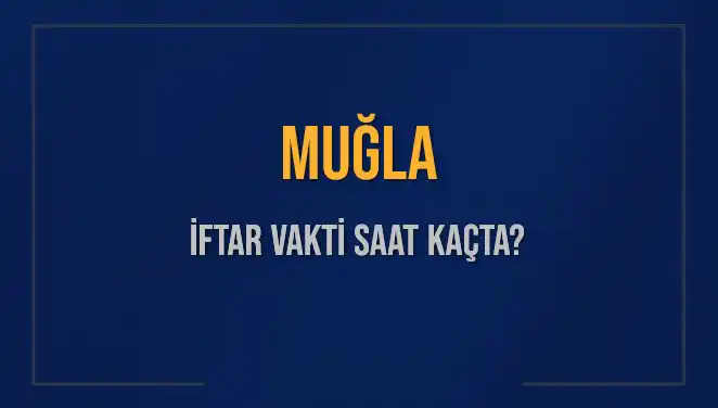 Muğla İftar Vakti Saat Kaçta? Ramazan'da Güncel Bilgiler