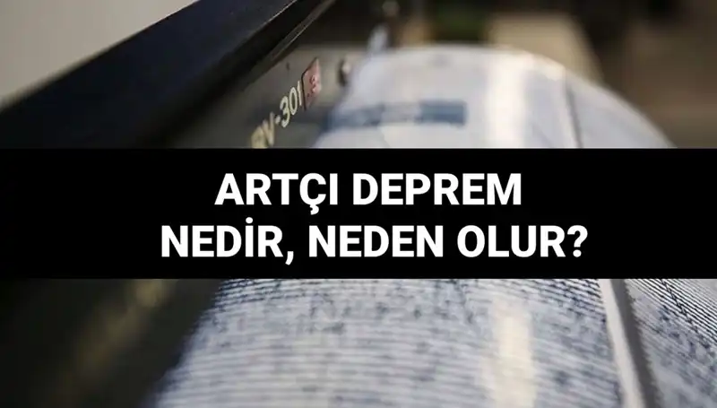 Artçı Depremler: Nedenleri ve Etkileri Hakkında Bilmeniz Gerekenler