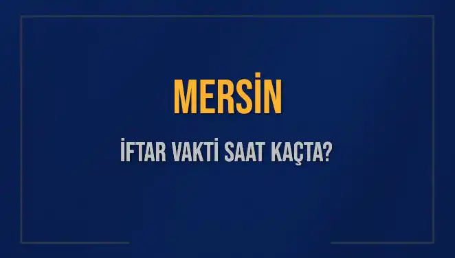 Mersin İftar Saatleri: 2025 İçin En Güncel Bilgiler Burada!