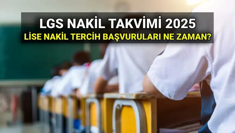 2025 LGS Nakil Süreci: Lise 1. ve 2. Nakiller Hakkında Bilmeniz Gerekenler