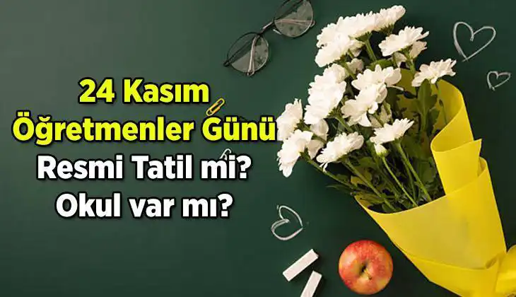 24 Kasım Öğretmenler Günü 2023’te Resmi Tatil Mi? Cevap Burada!