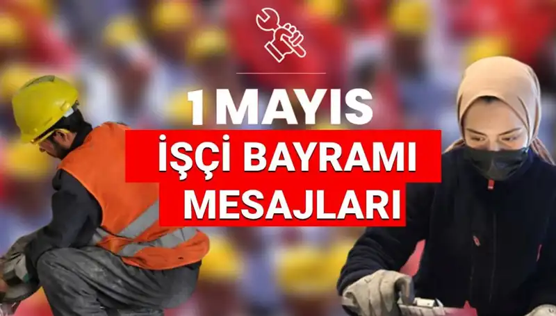 1 Mayıs İşçi Bayramı 2025: Dayanışma ve Mücadeleye Dair Unutulmaz Mesajlar