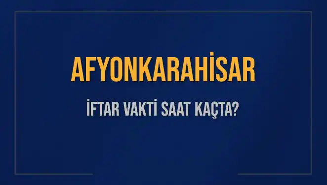 Afyonkarahisar İftar Vakti: Saat Kaçta, Ne Zaman Okunacak?