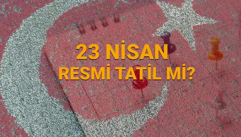 23 Nisan Resmi Tatil Mi? Çarşamba Gününde Neler Açık, Neler Kapalı?