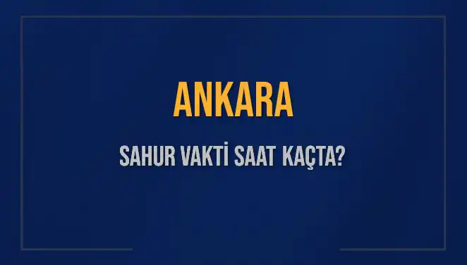 Ankara'da Sahur Vakti: İmsak Saati ve Detaylar Burada!