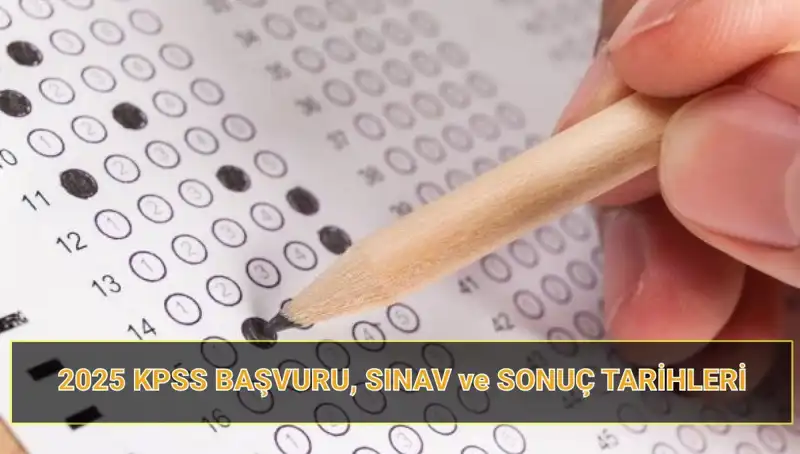 2025 KPSS Başvuru Tarihleri ve Sonuç Açıklama Süreci Açıklandı