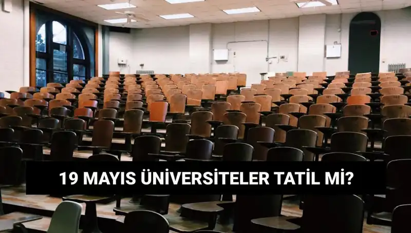 19 Mayıs'ta Ücretli ve Ücretsiz Üniversiteler Tatil Olacak mı?