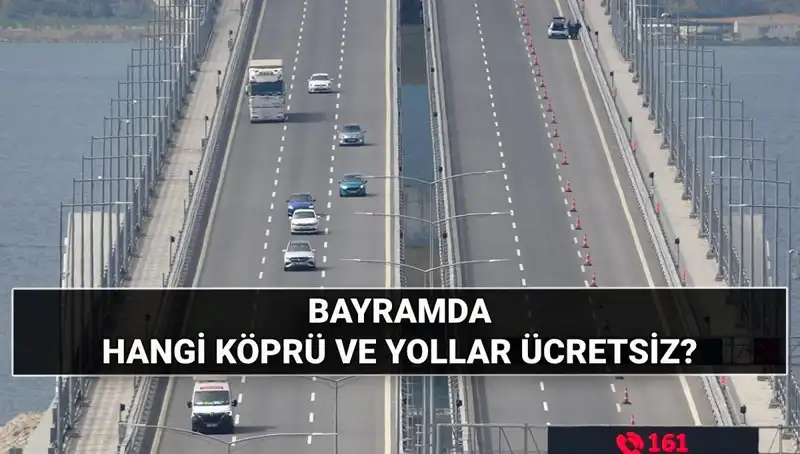 Bayramda Ücretsiz Otoyol ve Köprüler: Kurban Bayramı'nda Hangi Yollar Bedava?
