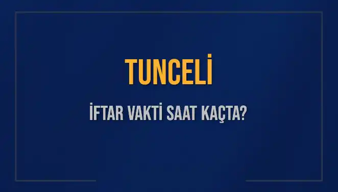 Tunceli'de 5 Mart 2025 İftar Vakti ve Akşam Ezanı Saati